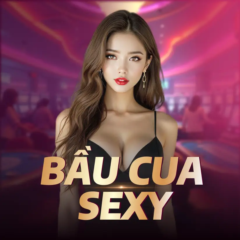 Bầu Cua Sexy